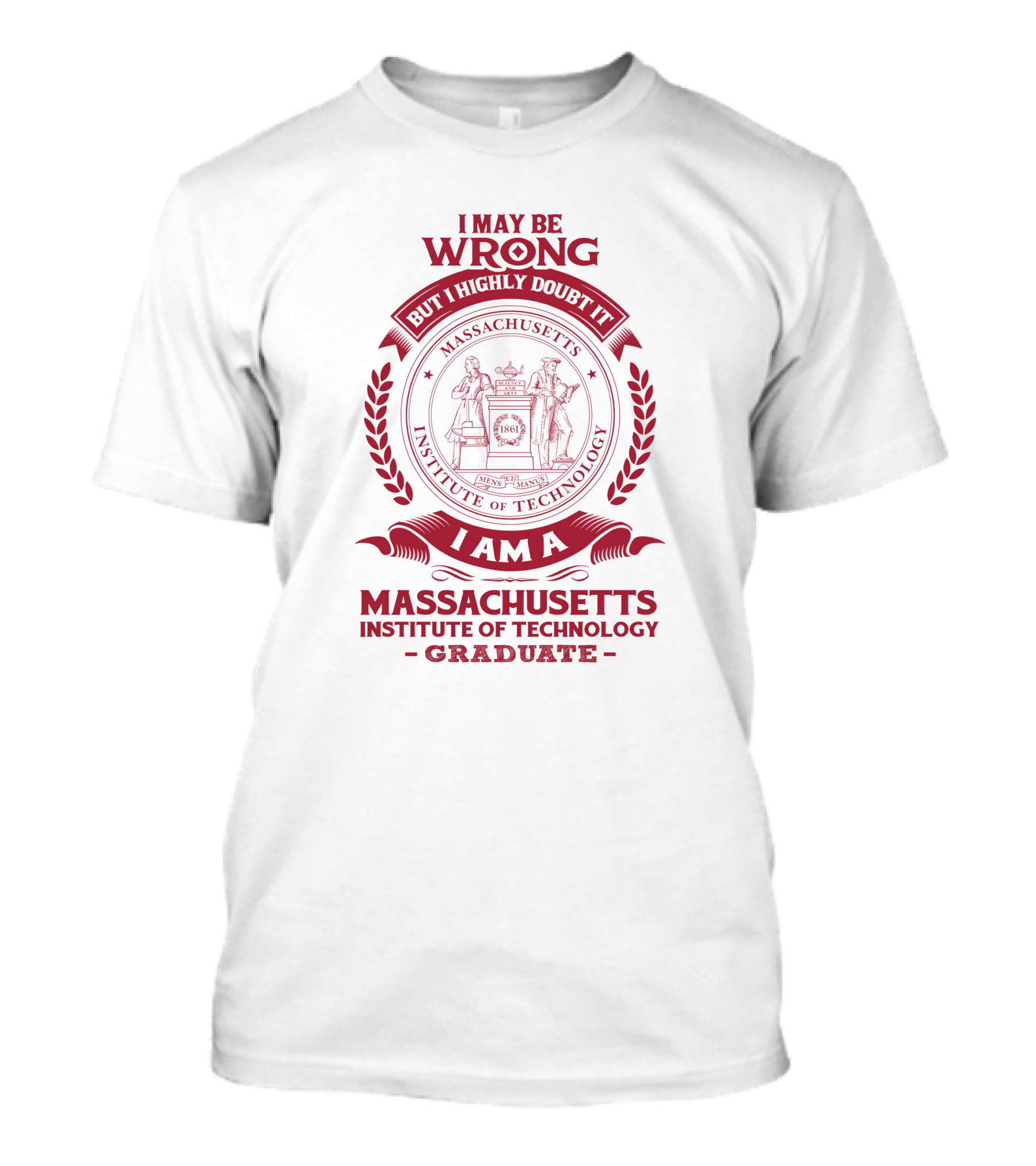 I May Be Wrong But I Highly Doubt It Massachusetts Institute Of Technology Graduate T-Shirt