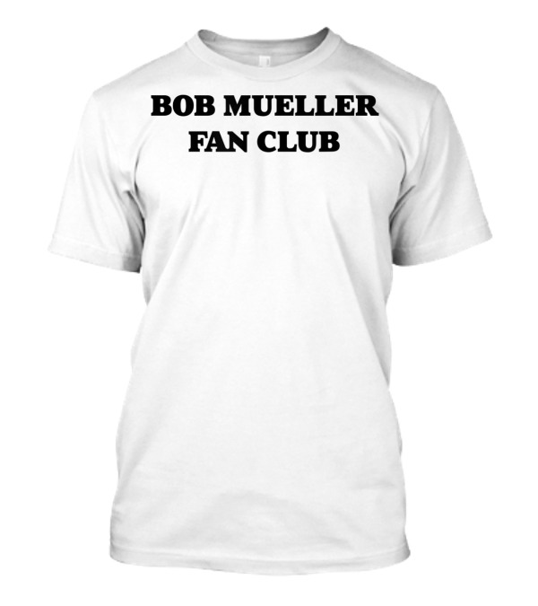 Bob Mueller Special Prosecutor Fan Club Fan Club T-Shirt