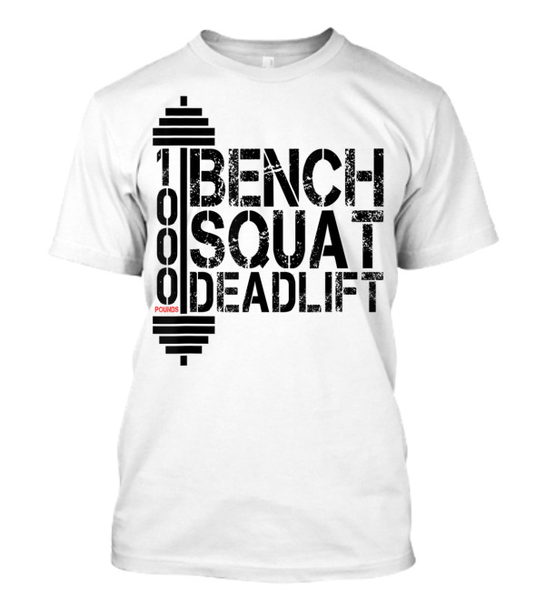 1000 Pounds Bench Squat Deadlift Bodybuilding Weightlifting T-Shirt