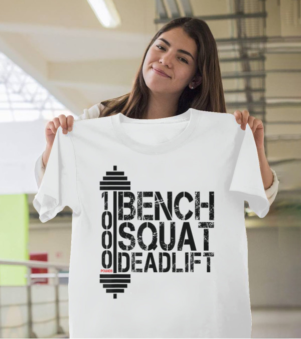 1000 Pounds Bench Squat Deadlift Bodybuilding Weightlifting T-Shirt