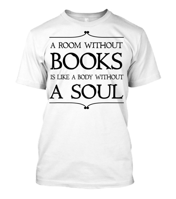 A Room Without Books Is Like A Body Without A Soul Book Club Reading Librarian English Teacher T-Shirt