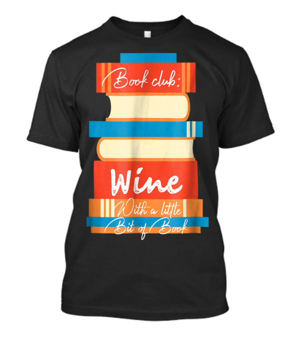 Book Club Wine With A Little Bit Of Book T-Shirt