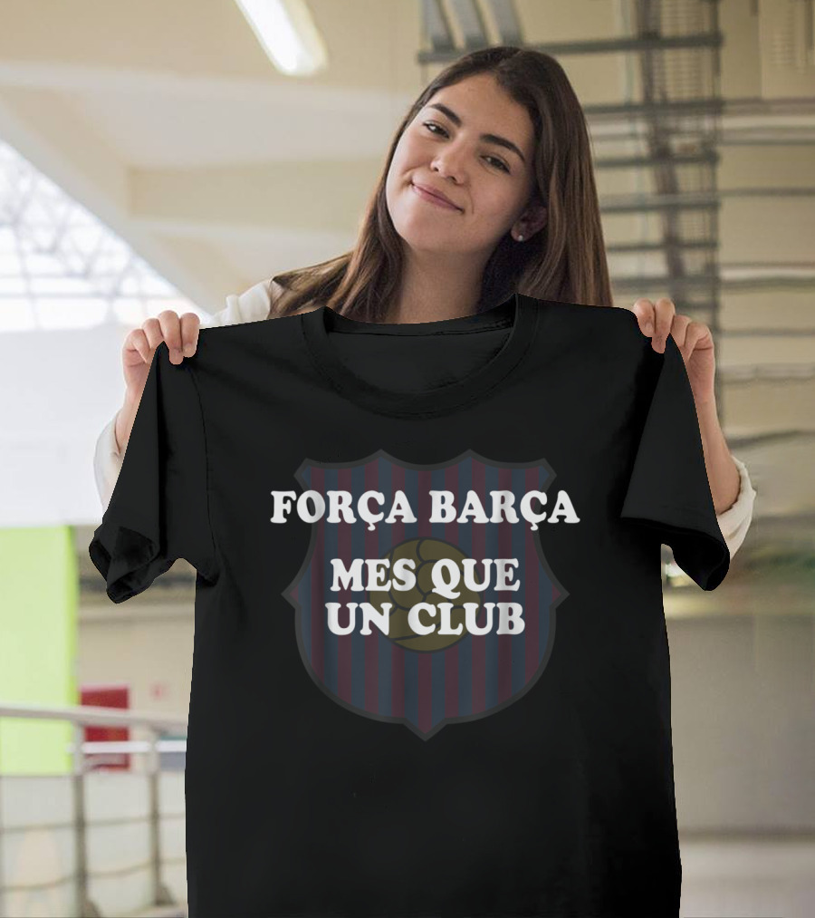 FORÇA BARÇA MES QUE UN CLUB T-Shirt