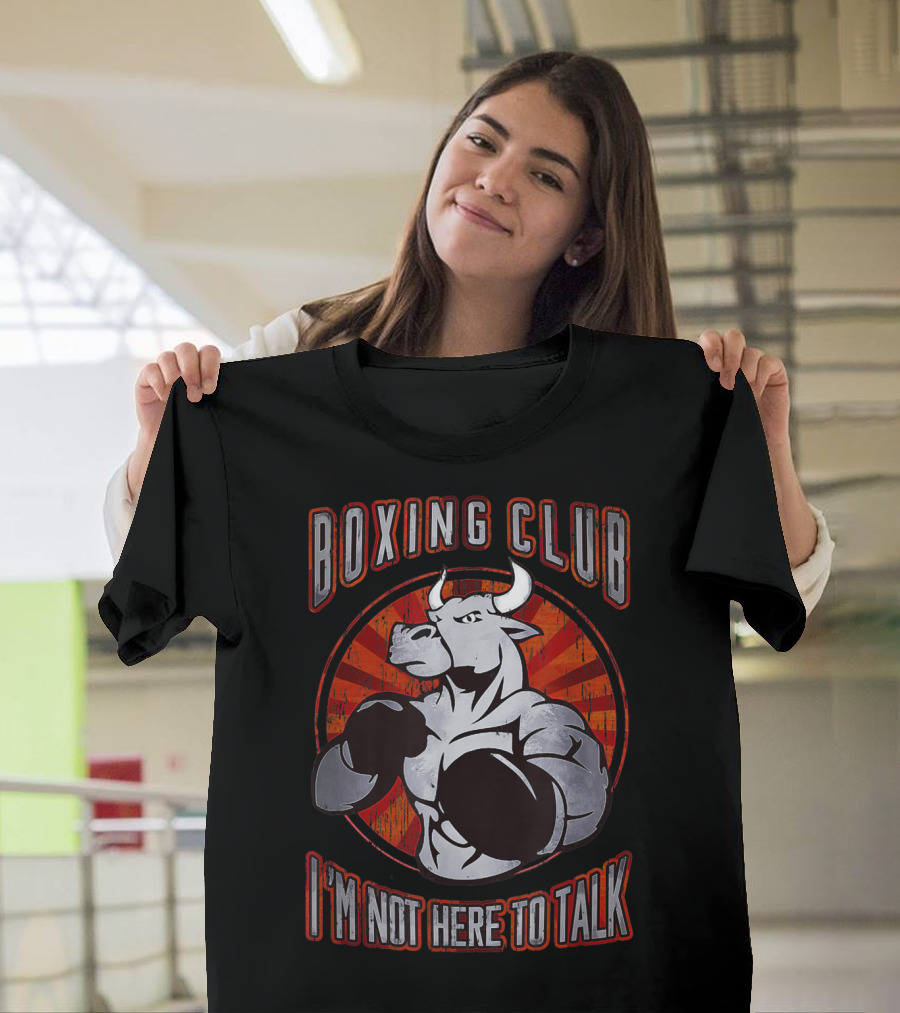 Boxing Club Not Here to Talk Bull T-Shirt