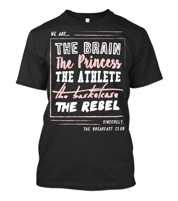 We Are The Brain The Princess The Athlete The Basketcase The Rebel Sincerely The Breakfast Club T-Shirt