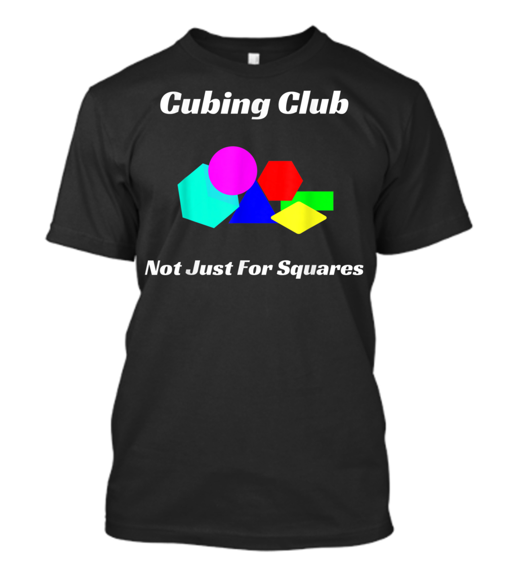 Cubing Club Not Just For Squares Colorful Shapes T-Shirt