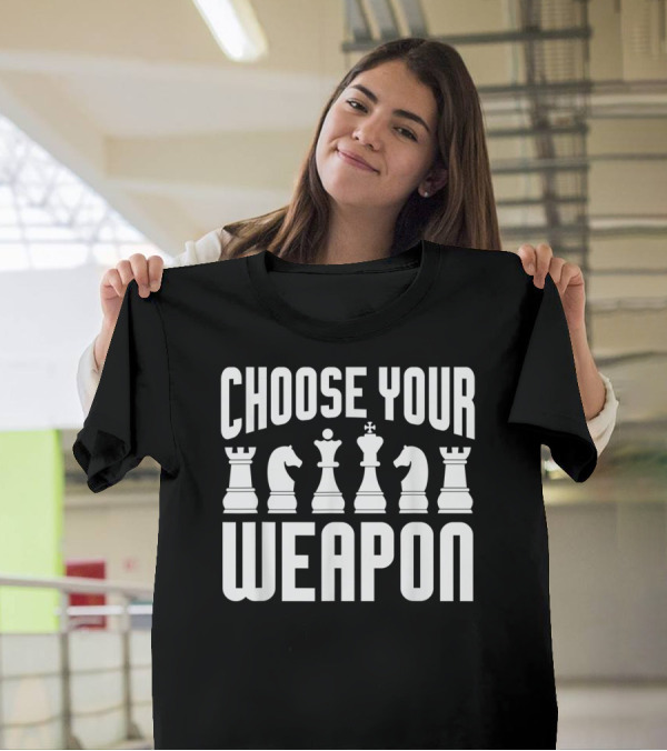 Choose Your Weapon Chess Pieces Funny Player Joke T-Shirt