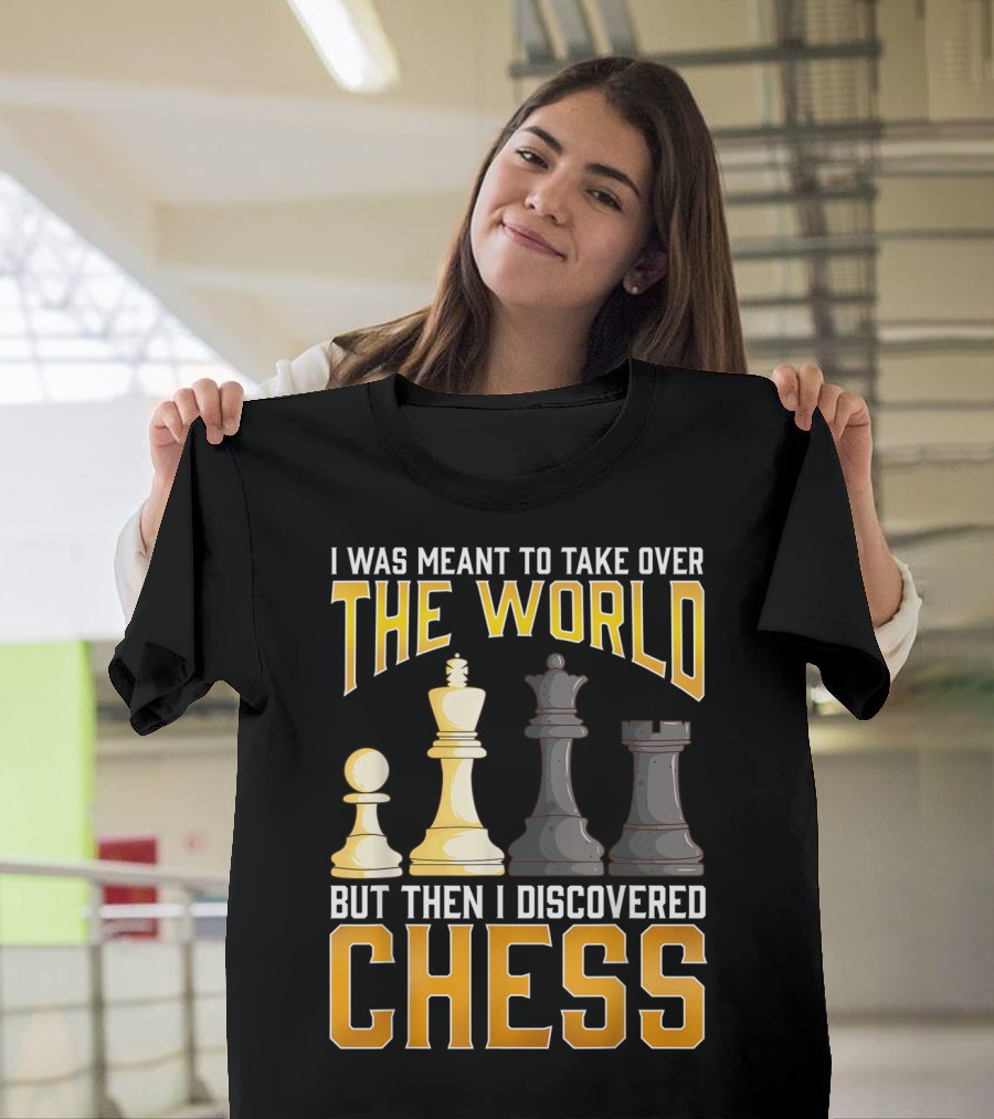 I Was Meant to Take Over the World But Then I Discovered Chess Club Team Set Game Humor T-Shirt