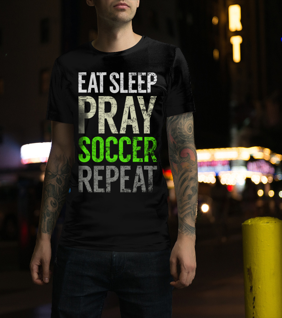 Eat Sleep Pray Soccer Repeat Christian Futbol Routine T-Shirt
