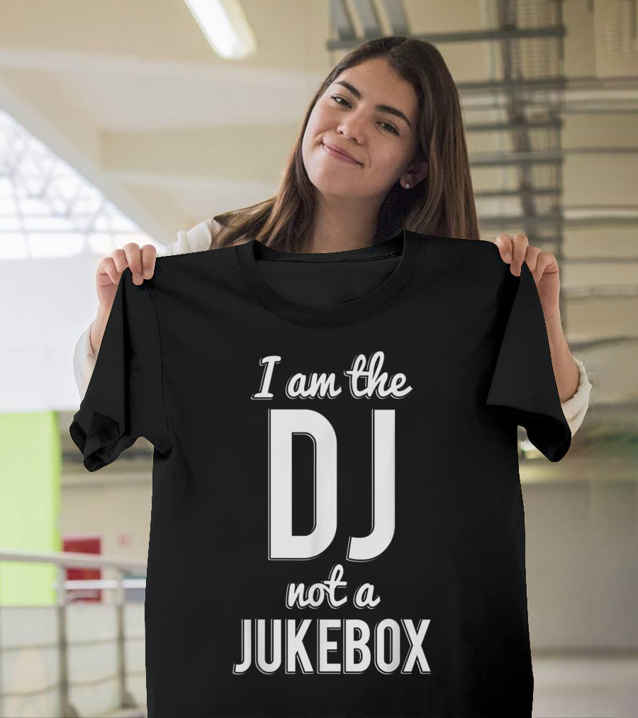I Am The DJ Not A Jukebox Funny Club Party T-Shirt