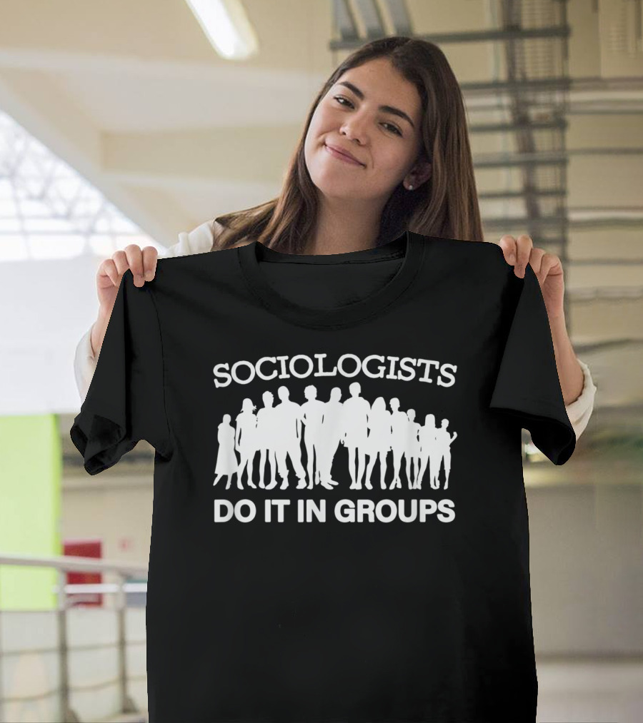 Sociologists Do It in Groups Funny Sociology Club T-Shirt