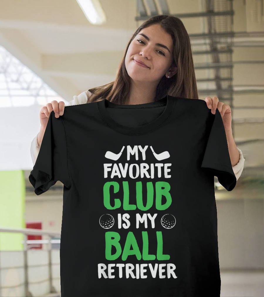My Favorite Club Is My Ball Retriever Golfer T-Shirt