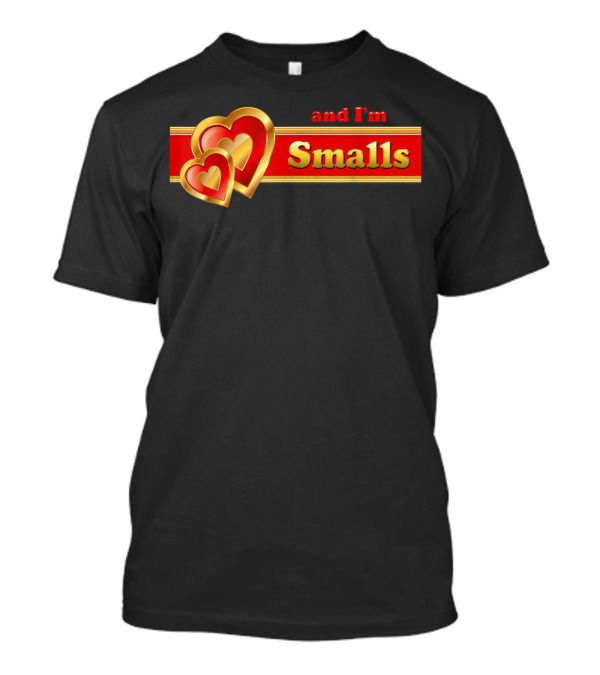 And I'm Smalls With Nested Hearts By Coriani T-Shirt