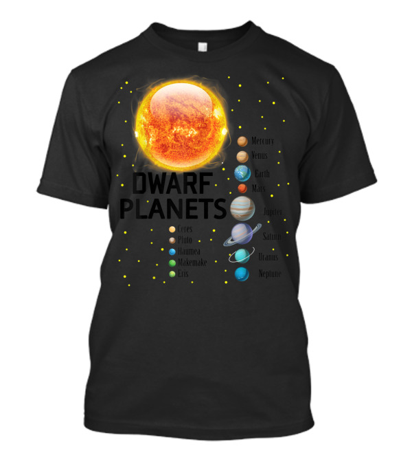 Solar System Sun Mercury Venus Earth Mars Jupiter Saturn Uranus Neptune Dwarf Planets Ceres Pluto Haumea Makemake Eris T-Shirt