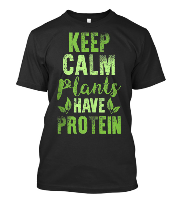Keep Calm Plants Have Protein Funny Vega T-Shirt