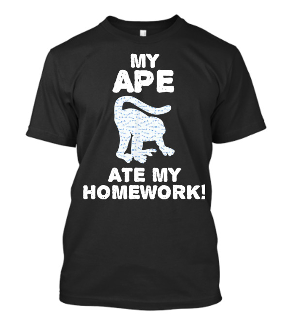 My Ape Ate My Homework Monkeys Gorillas T-Shirt