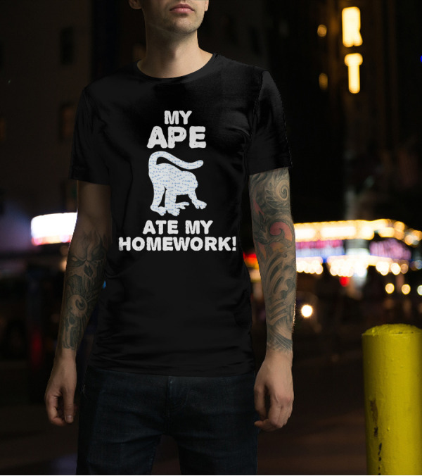 My Ape Ate My Homework Monkeys Gorillas T-Shirt