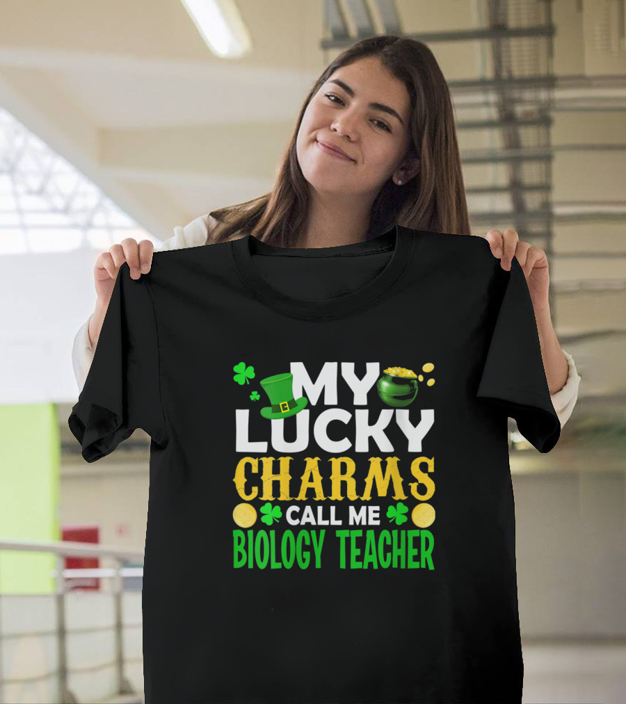 MY LUCKY CHARMS CALL ME BIOLOGY TEACHER T-Shirt