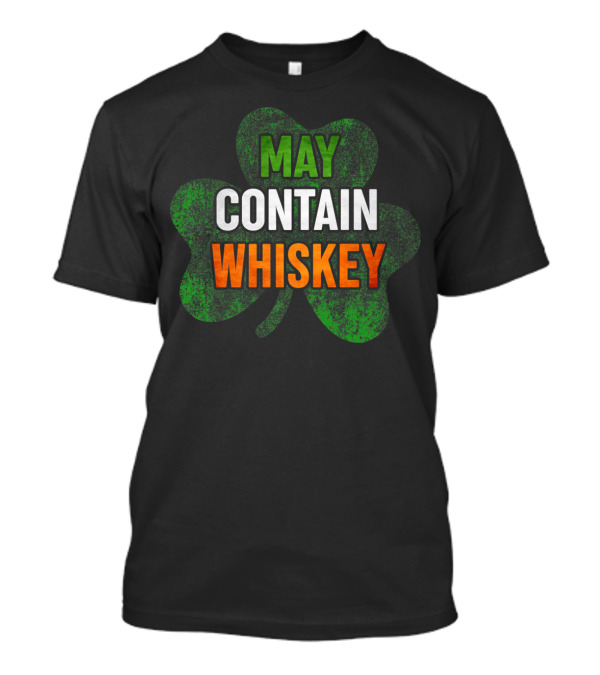 May Contain Whiskey Irish Shamrock St Patrick's Day T-Shirt