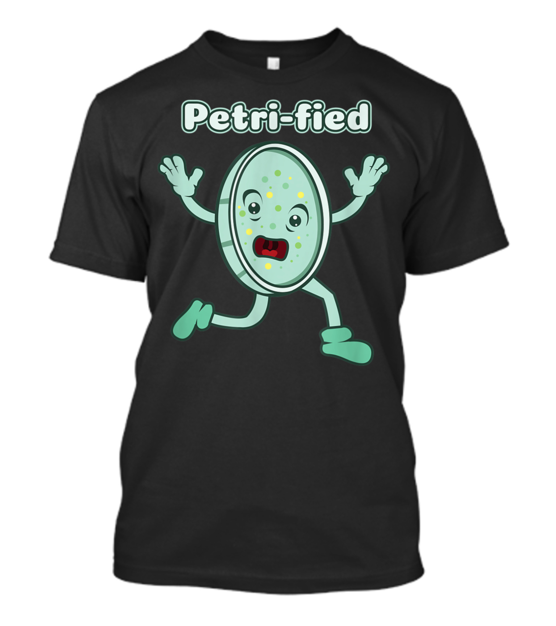 Petri-fied Funny Petrified Petri Dish Biology T-Shirt