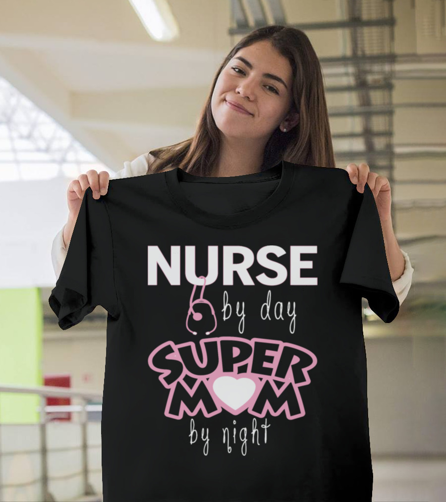 Nurse by Day Super Mom by Night T-Shirt