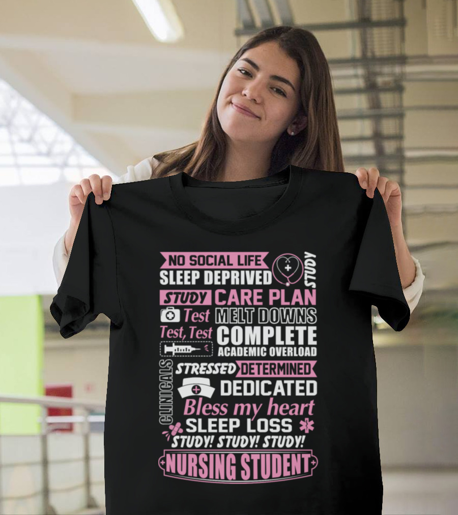 No Social Life Sleep Deprived Study Care Plan Test Clinicals Stressed Nursing Student T-Shirt