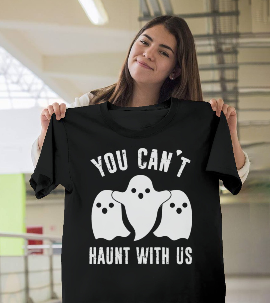 You Can't Haunt With Us Halloween Ghost Trio T-Shirt