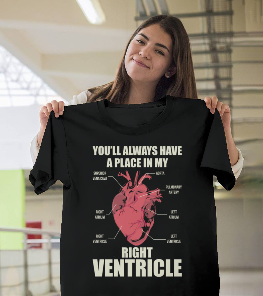 YOU'LL ALWAYS HAVE A PLACE IN MY RIGHT VENTRICLE ANATOMICAL HEART DIAGRAM T-Shirt