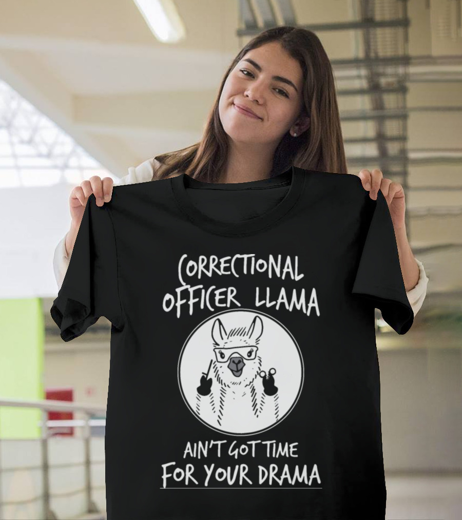 Correctional Officer Llama Ain't Got Time for Your Drama T-Shirt