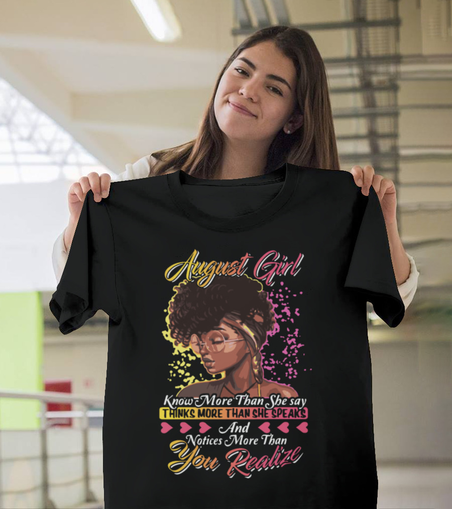 August Girl Know More Than She Says Thinks More Than She Speaks Notices More Than You Realize T-Shirt