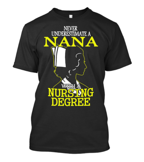 Never Underestimate A Nana With A Nursing Degree T-Shirt