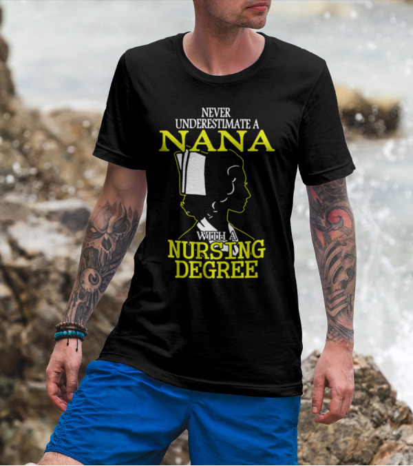 Never Underestimate A Nana With A Nursing Degree T-Shirt