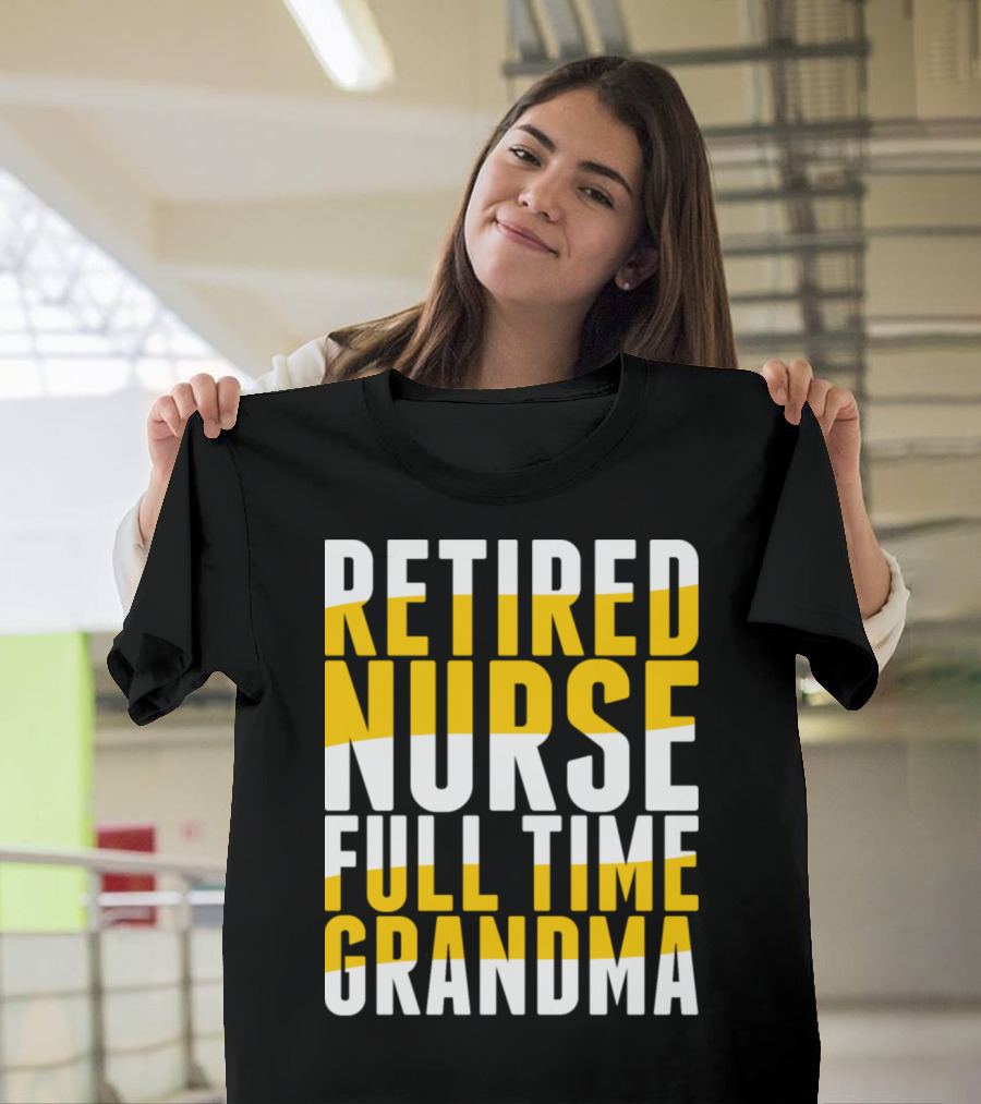 Retired Nurse Full Time Grandma T-Shirt
