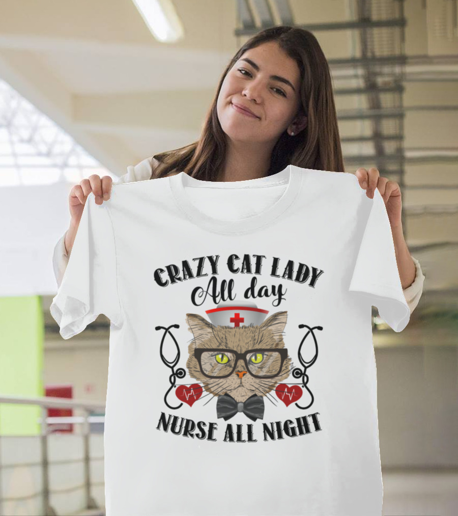 Crazy Cat Lady All Day Nurse All Night T-Shirt