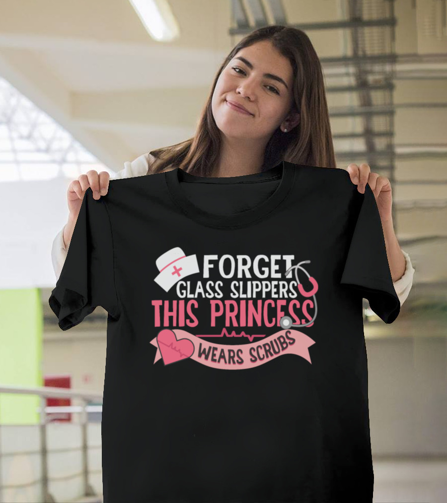 Forget Glass Slippers This Princess Wears Scrubs T-Shirt