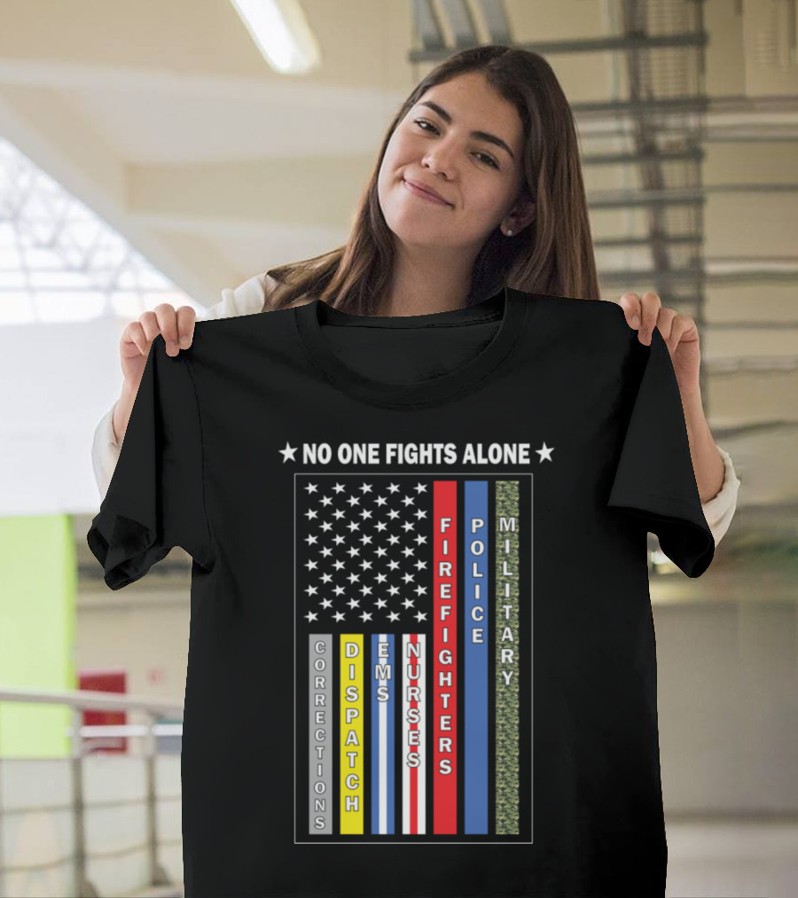 No One Fights Alone Corrections Dispatch EMS Nurses Firefighters Police Military T-Shirt