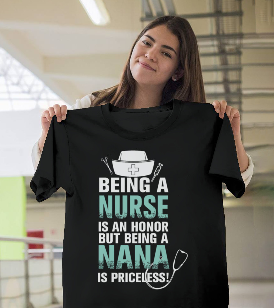 Being a Nurse Is an Honor But Being a Nana Is Priceless T-Shirt