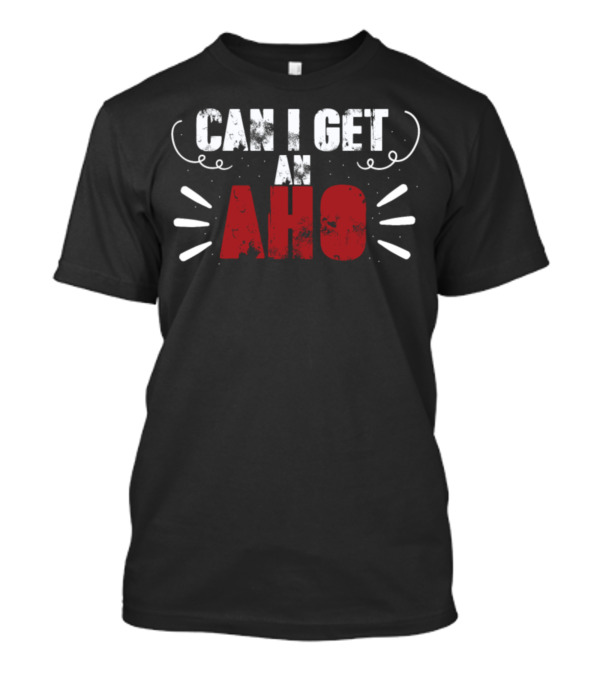 Can I Get An Aho Proud Native American Phrase T-Shirt