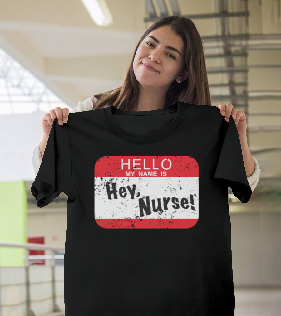 Hello My Name Is Hey Nurse Tag T-Shirt