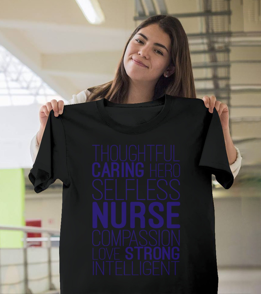 Thoughtful Caring Hero Selfless Nurse Compassion Love Strong Intelligent T-Shirt