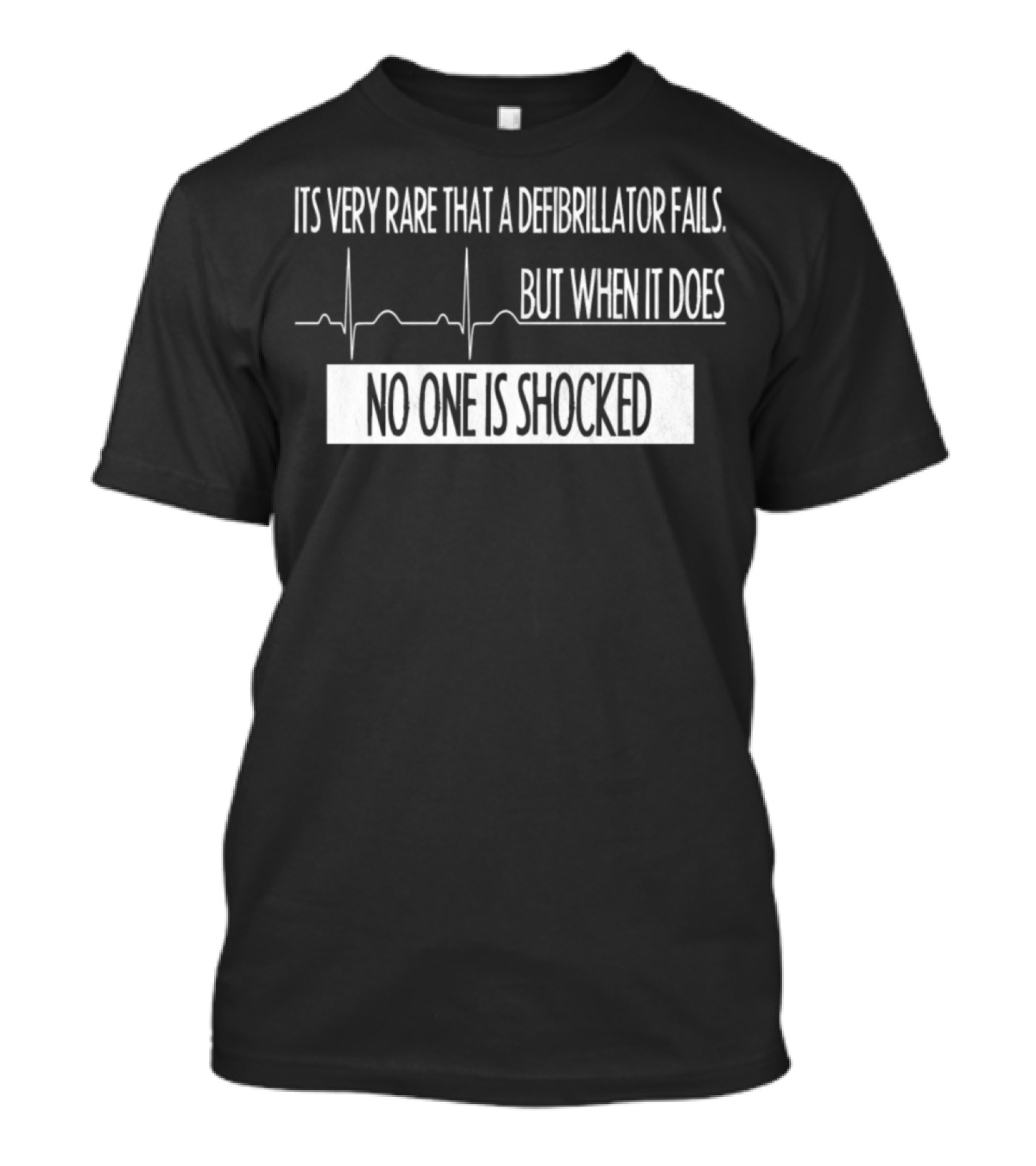 Its Very Rare That A Defibrillator Fails No One Is Shocked Emergency Medicine Physician Anaesthes T-Shirt