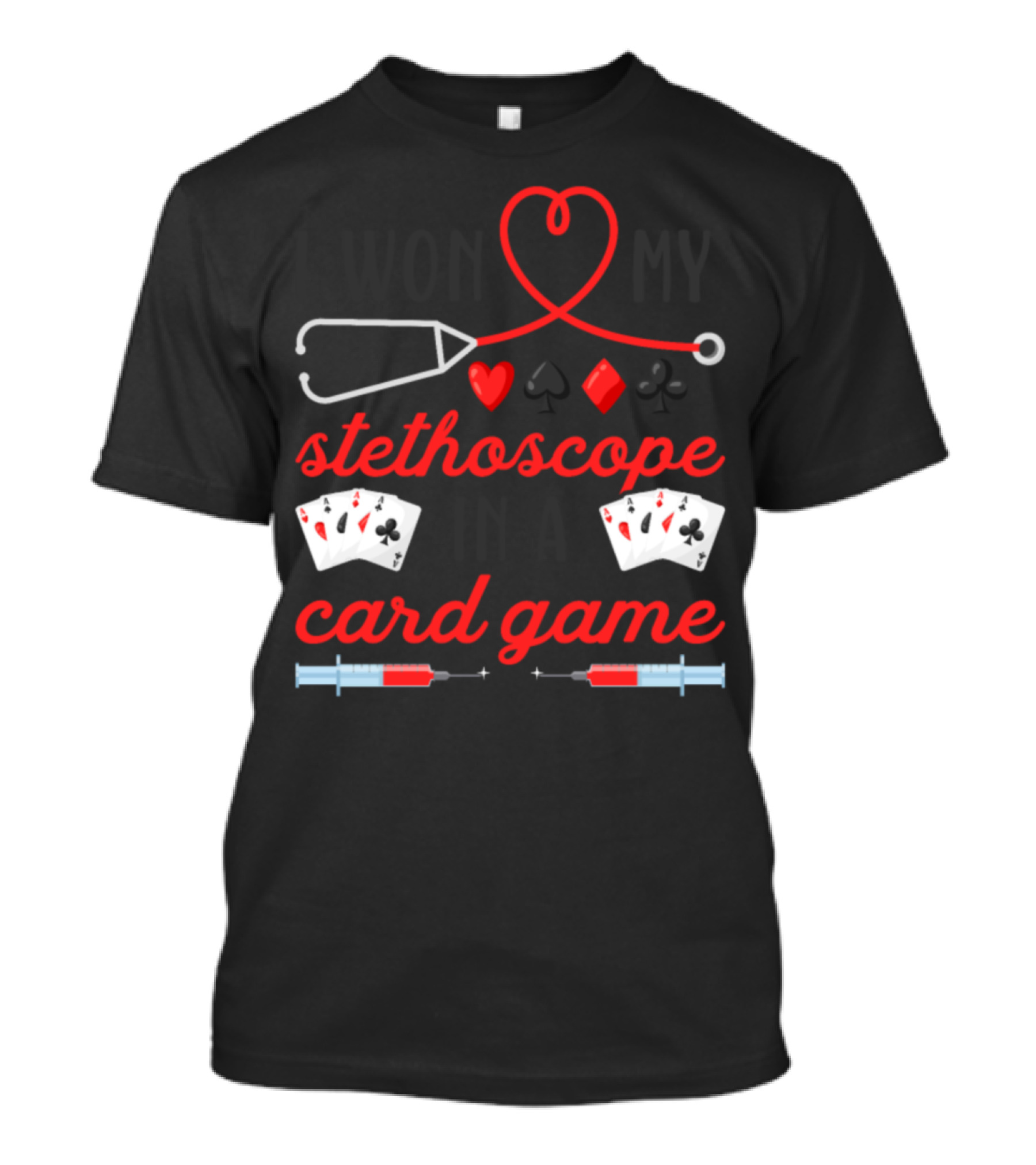 I Won My Stethoscope With Heart, Card Suits, And Syringe Elements T-Shirt