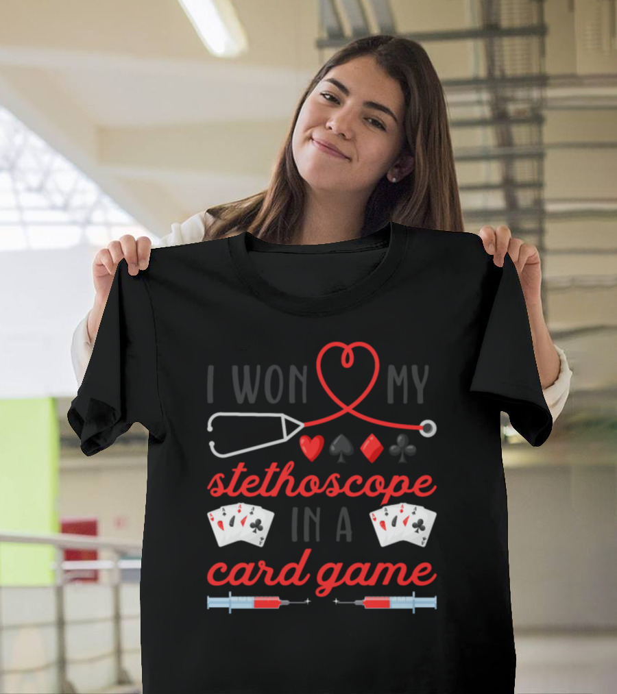 I Won My Stethoscope With Heart, Card Suits, And Syringe Elements T-Shirt