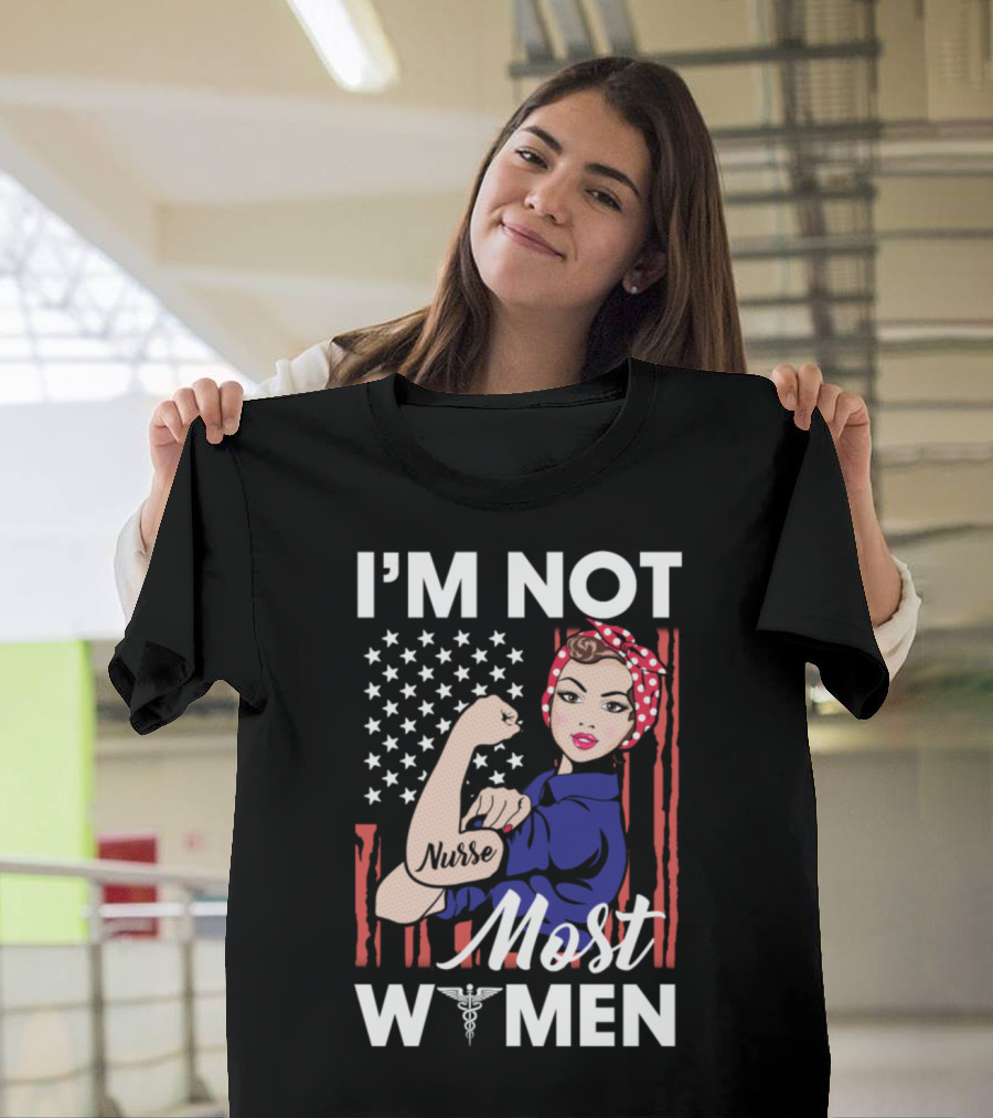 I'm Not Most Women American Flag Nurse Empowerment Rosie T-Shirt