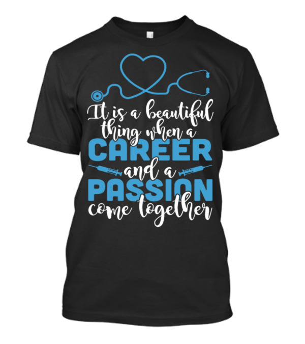 It Is A Beautiful Thing When A Career And A Passion Come Together T-Shirt