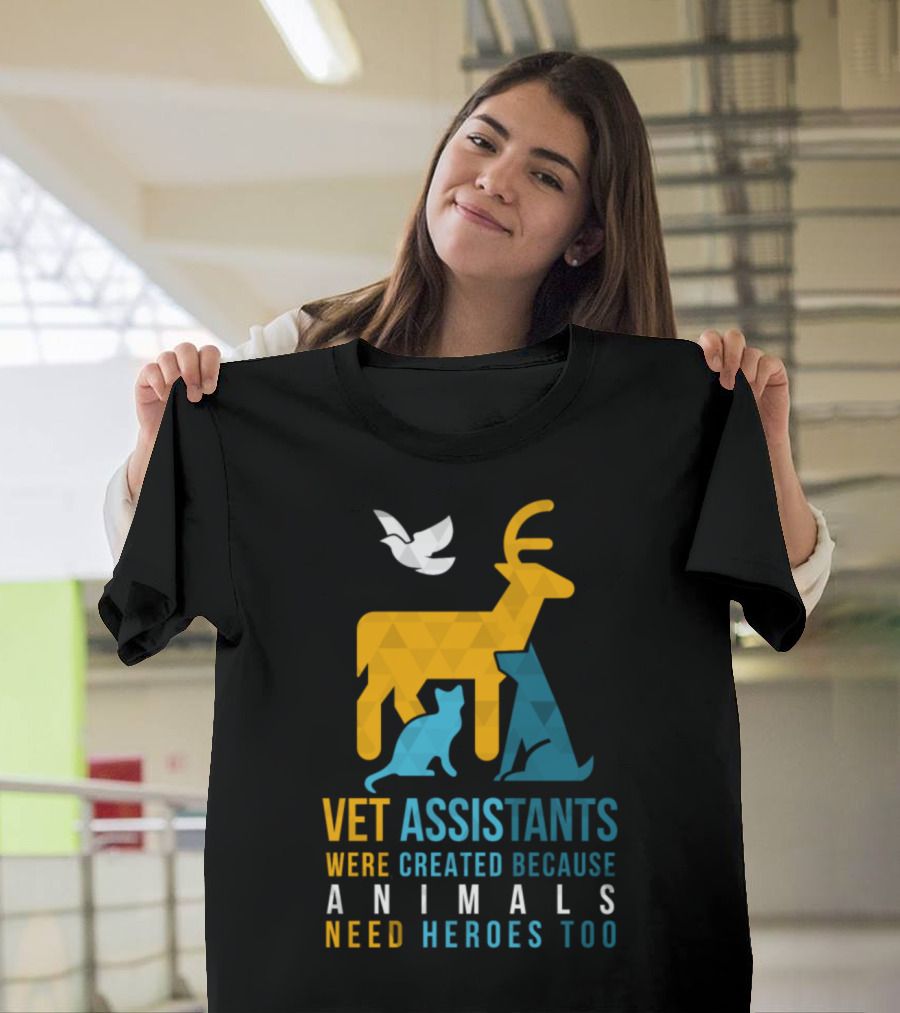 Vet Assistants Were Created Because Animals Need Heroes Too T-Shirt