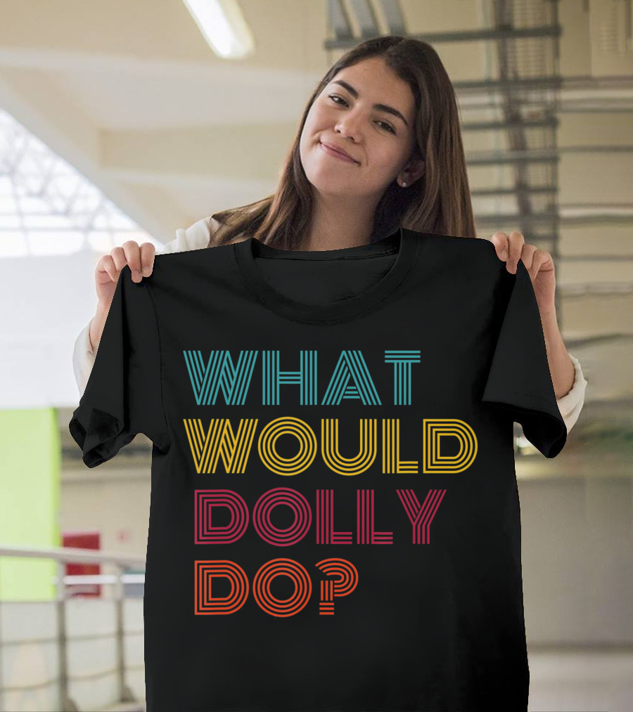What Would Dolly Do Motivational Empowerment Text T-Shirt
