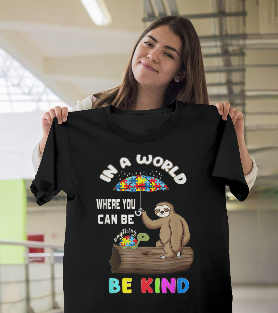 In a World Where You Can Be Anything Be Kind Sloth Tortoise Autism Awareness T-Shirt