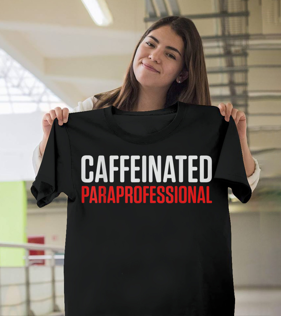 Caffeinated Paraprofessional Adept Teacher Appreciation T-Shirt