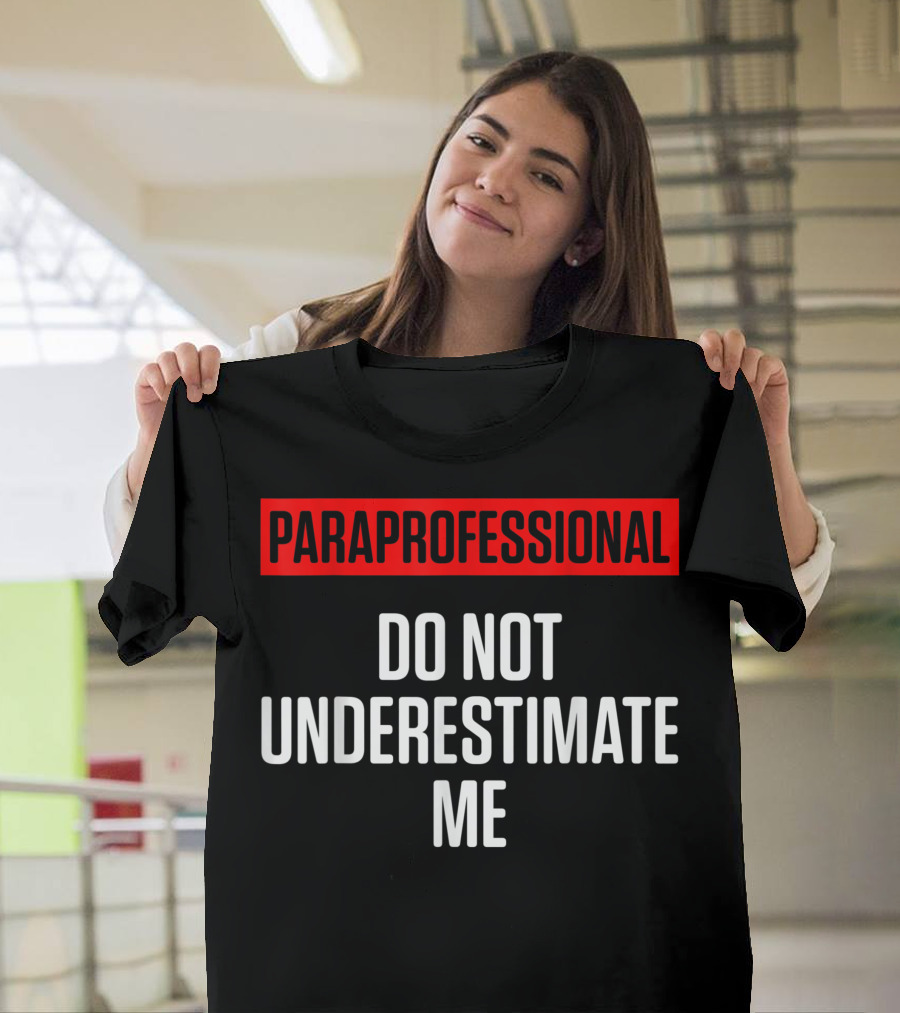 Paraprofessional Do Not Underestimate Me Honest Teacher Appreciation T-Shirt